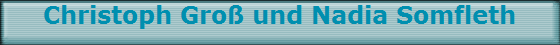 Christoph Gro� und Nadia Somfleth
